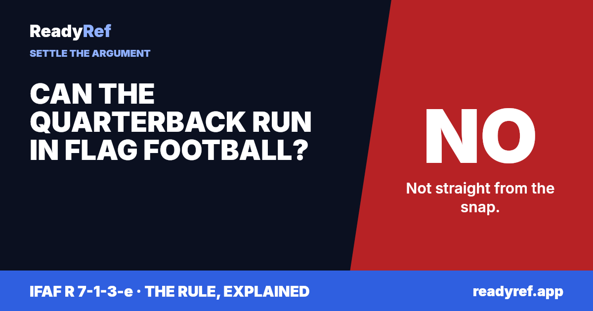 Can the quarterback run in flag football? No. Not straight from the snap.