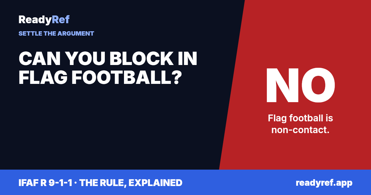 Can you block in flag football? No. Flag football is non-contact.