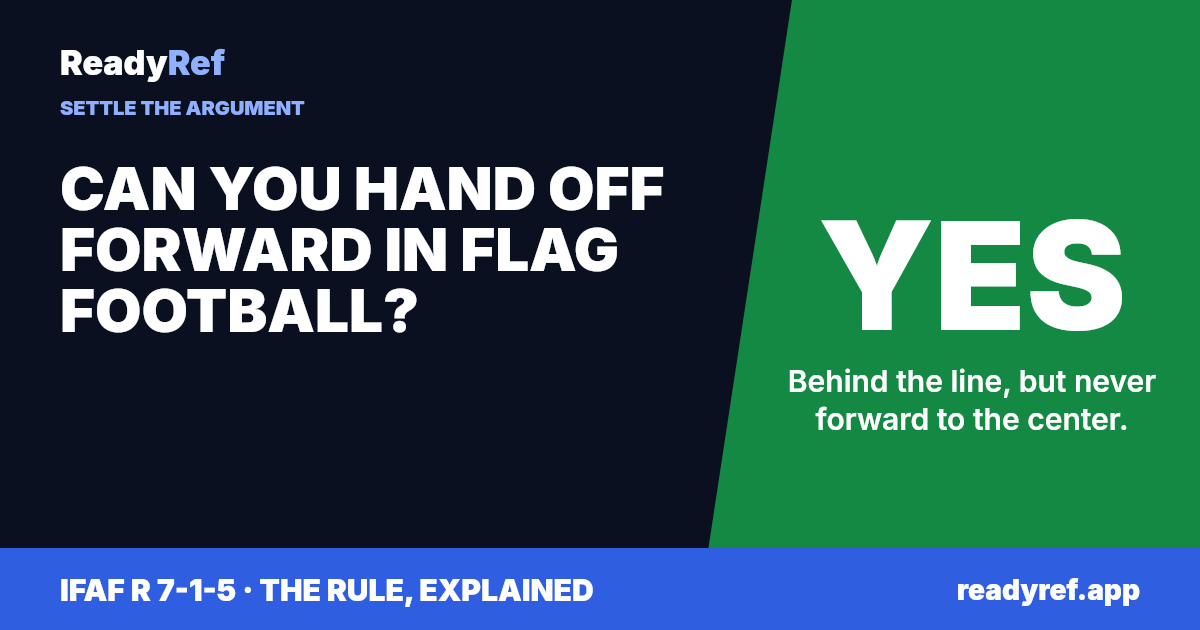 Can you hand off forward in flag football? Yes. Behind the line, but never forward to the center.