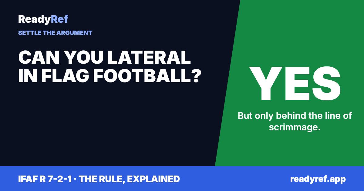 Can you lateral in flag football? Yes. But only behind the line of scrimmage.