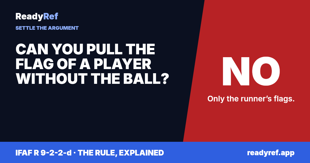 Can you pull the flag of a player without the ball? No. Only the runner’s flags.