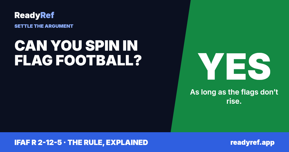 Can you spin in flag football? Yes. As long as the flags don’t rise.