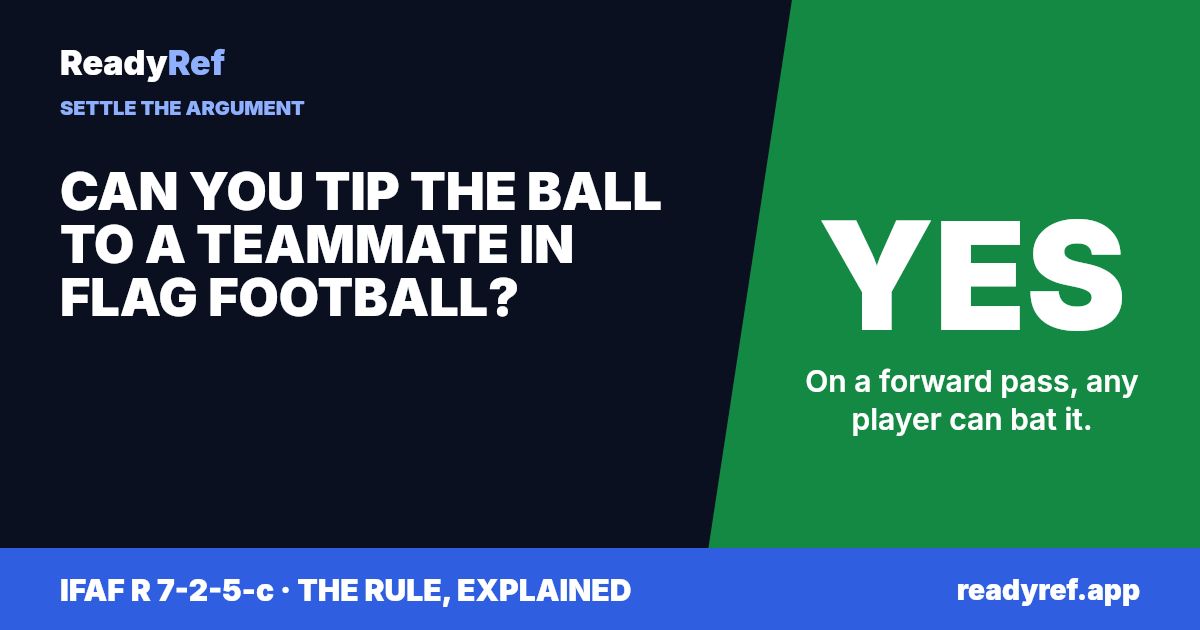Can you tip the ball to a teammate in flag football? Yes. On a forward pass, any player can bat it.