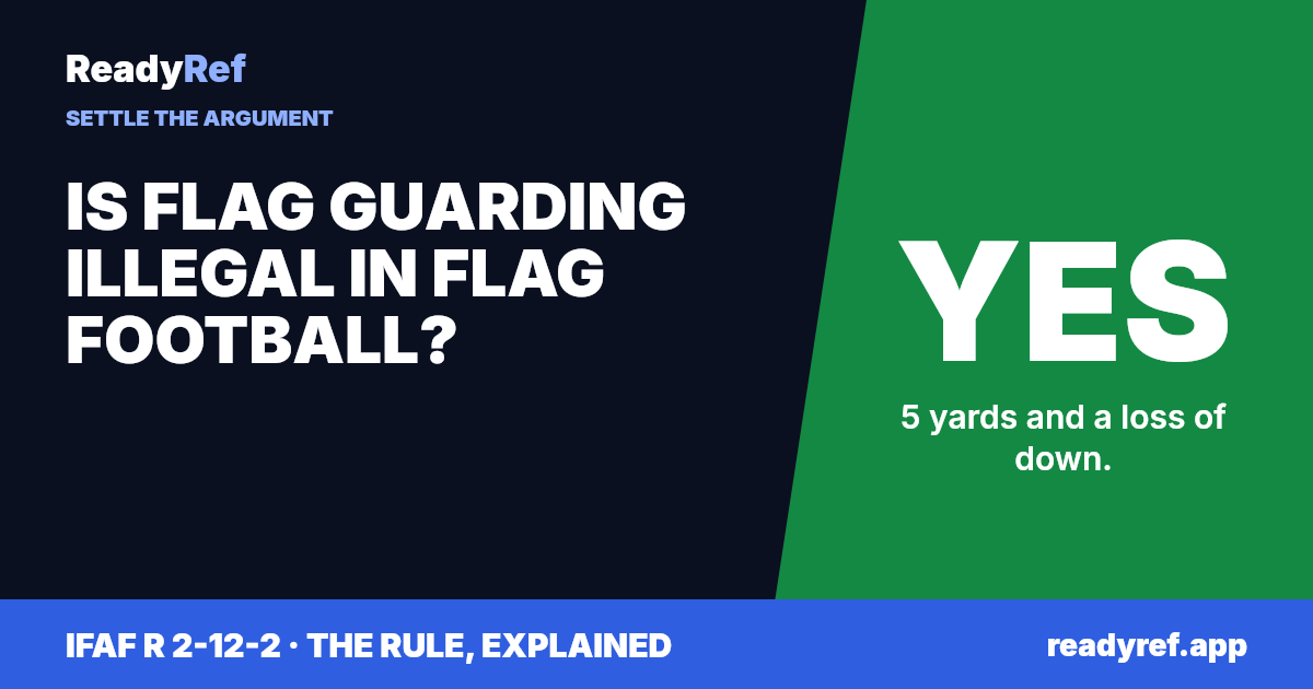 Is flag guarding illegal in flag football? Yes. 5 yards and a loss of down.